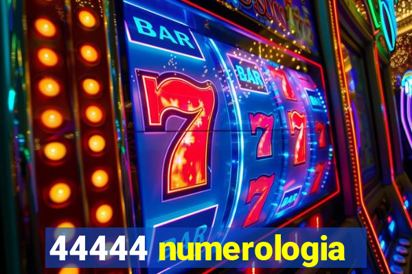 44444 numerologia